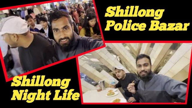 'Shillong Police Bazar | Shillong Night Life | Shillong Night Market Street Food | Meghalaya tour'