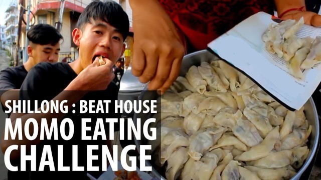 'SHILLONG - Beat House MOMO eating CHALLENGE!'