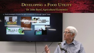'Developing a Food Utility • Dr. John Ikerd, Agricultural Economist'