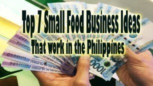 'Top 7 Small Food Businesses that Work in the Philippines'