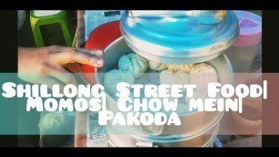 'Street Food Shillong| Momos | Chow Mein & Pakoda'