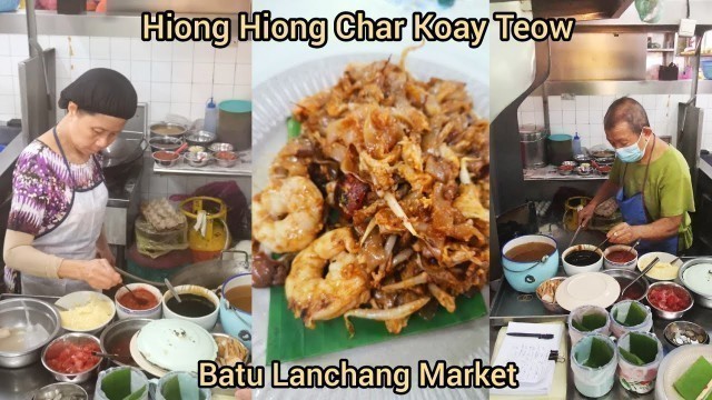 'Penang Street Food Famous Hiong Hiong Char Koay Teow Batu Lanchang Market 香香炒粿条我爱鸭蛋槟城美食'