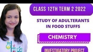 'Class 12 term 2 chemistry investigatory project on adulteration of food stuff'