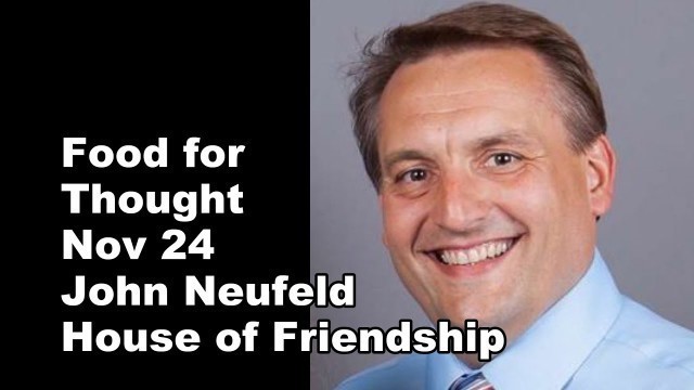 '2022-11-24 Food for Thought - John Neufeld - House of Friendship'