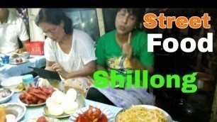 'Street food Shillong || Shillong Police Bazar street food.Indian street food.I Love Travel and Food'