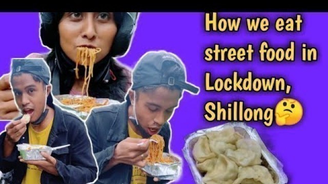 'how we eat street food in lockdown, shillong