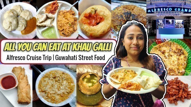 'All you can eat at Khau Galli | Guwahati Famous Street Food | Alfresco Cruise Trip | Ep- 11'