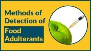 'Methods of Detection of Food Adulterants'