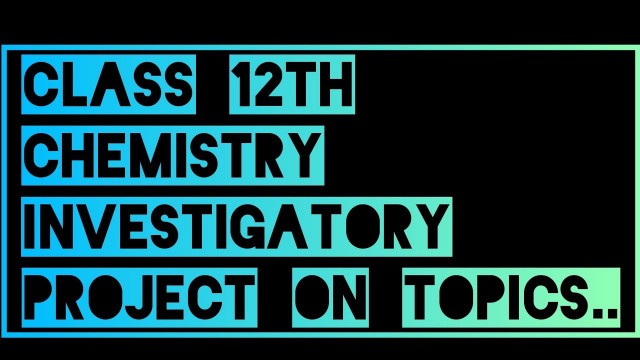 'class 12th chemistry investigatory project|| in 20 minutes || new 2020-21'