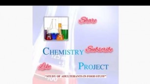 'Best chemistry project on study of Adulterants in food stuff # class 12'