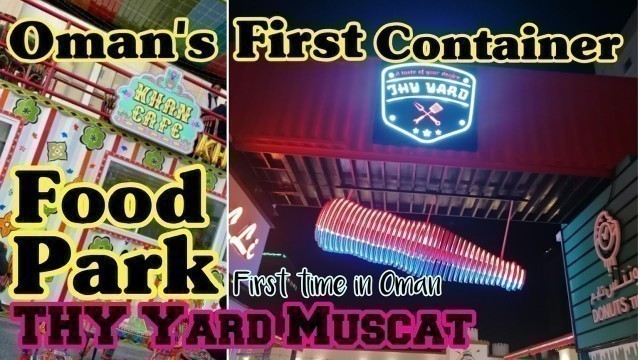 'Oman\'s First Container Food Park | Thy Yard Muscat | Khan cafe | أول حديقة حاويات غذائية في عمان'