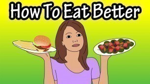 'How To Eat Better - How To Eat Healthier - Ways To Eat Better - Eat Junk Food?'