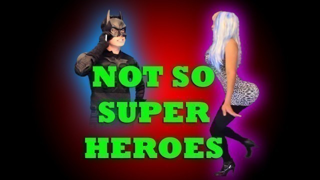 'NOT So Super Heroes'