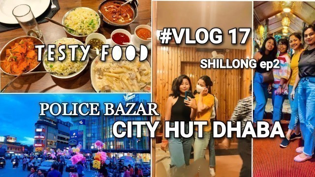 'TESTY FOOD IN SHILLONG//CITY HUT DHABA////POLICE BAZAR//Susmita Sarania #Ep 2 #VLOG 17'