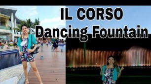 'IL CORSO| Food Yard/Park By The Sea + Dancing Fountain + Shell Robinsons Side Trip| How to get there'