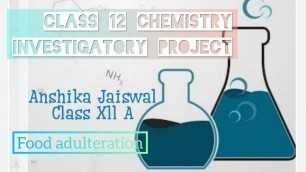'Class 12 Chemistry Investigatory project || Food adulteration with pdf drive link ||'