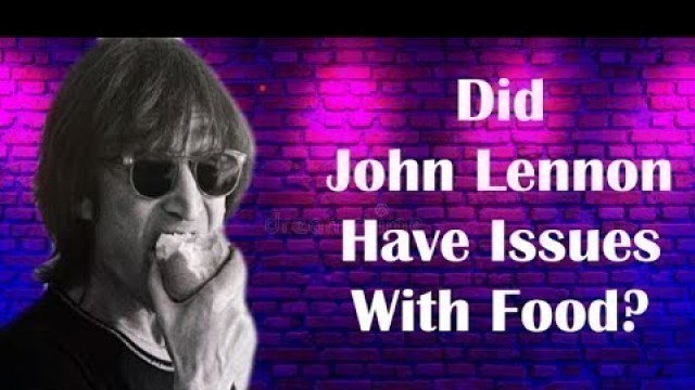 'Did John Lennon Have Issues With Food?'