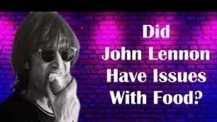 'Did John Lennon Have Issues With Food?'