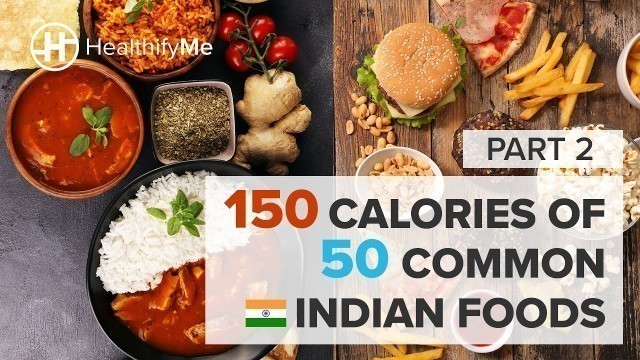 'What 150 Calories Of 50 Common Indian Foods Look Like - Part 2 | Popular Indian Foods | HealthifyMe'