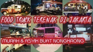 '6 Food Truck Paling Enak di Jakarta, Murah Dan Asyik!'