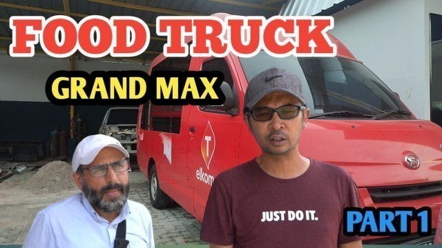 'GRAND MAX FOOD TRUCK Part 1'
