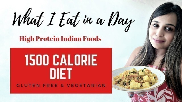 'What I Eat in a Day | 1500 Calories Indian Diet Plan | Vegetarian | Gluten Free Diet'