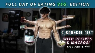 'Veg. Full Day Of Eating 2,800 Calories| 170g PROTEIN WITH Recipes & Macros! Siddhant Rai Sikand'