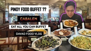 'Pinoy Food Buffet | Cabalen Eat All You Can Buffet | SM City Davao Ecoland | Davao Food Vlog'