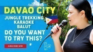 'Davao City, Philippines | Jungle Trekking, Karaoke, Balut and MORE!!! Do YOU want to try THIS!!?'