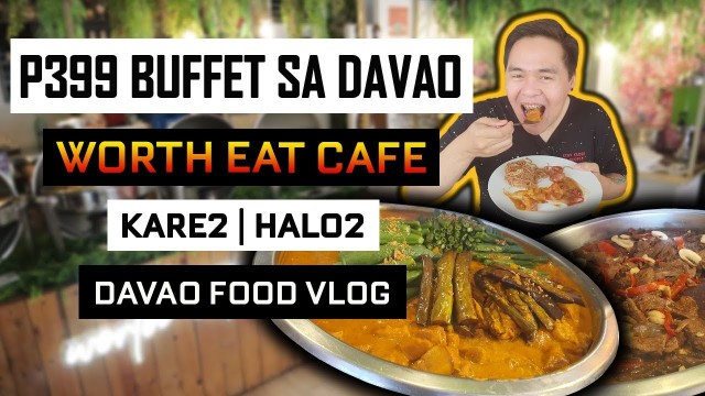 'P399 Eat All You Can Buffet sa Davao City | Worth Eat Cafe | Pinoy Food | Buffet | Davao Food Vlog'