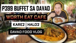 'P399 Eat All You Can Buffet sa Davao City | Worth Eat Cafe | Pinoy Food | Buffet | Davao Food Vlog'