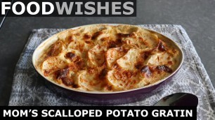 'Mom\'s Scalloped Potato Gratin - Food Wishes'