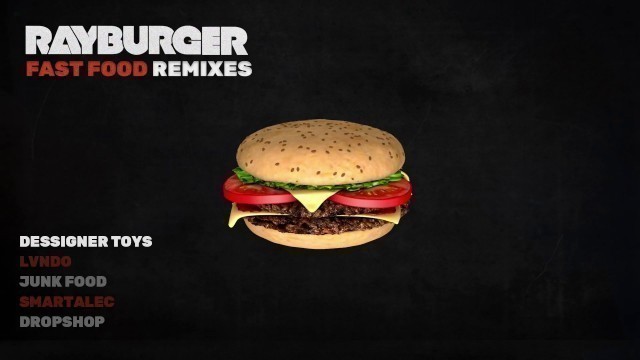 'RayBurger - Fast Food (Dessigner Toys Remix)'