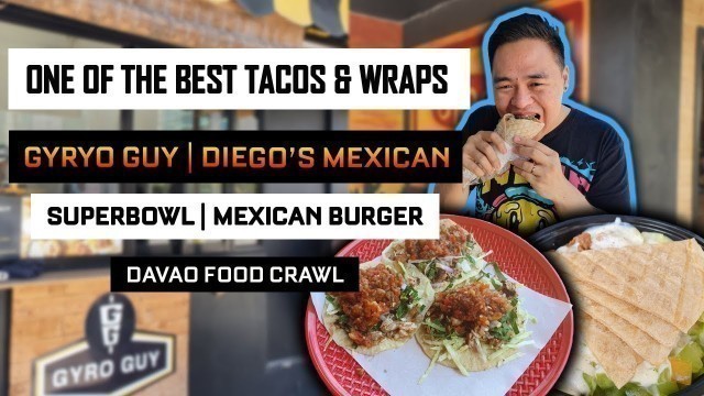 'One of the Best Tacos and Wraps | Davao Food Crawl: Gryro Guy & Diego\'s Mexican | Davao Food Vlog'