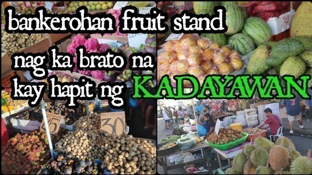 'BANKEROHAN FRUIT STAND PRICE / BANKEROHAN PUBLIC MARKET DAVAO CITY'