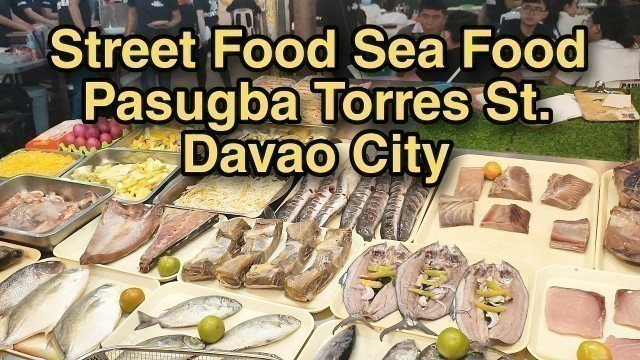 'Street Food Sea Food | Pasugba Torres St.  Davao City'