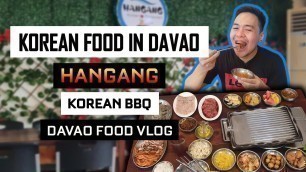 'Korean Food Trip in Davao | Hangang Korean Restaurant | Korean BBQ | Samgyeopsal | Davao Food Vlog'