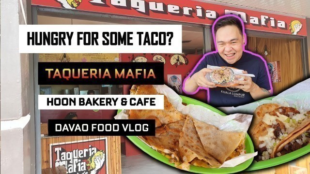 'Davao Food Crawl | Taqueria Mafia & Hoon Bakery and Cafe | Mexican Food in Davao | Davao Food Vlog'