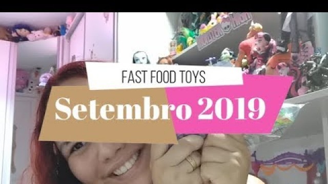 'Fast Food Toys - Mcdonalds e Burger King || Setembro 2019'