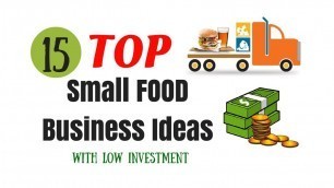 'TOP 15 SMALL FOOD BUSINESS IDEAS WITH LOW INVESTMENT'