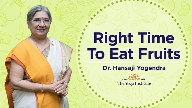 'Right time to eat fruits. | Dr. Hansaji Yogendra'