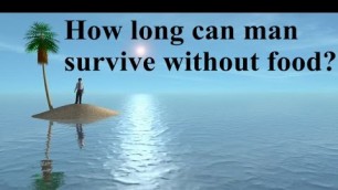 'How long can man survive without food?'