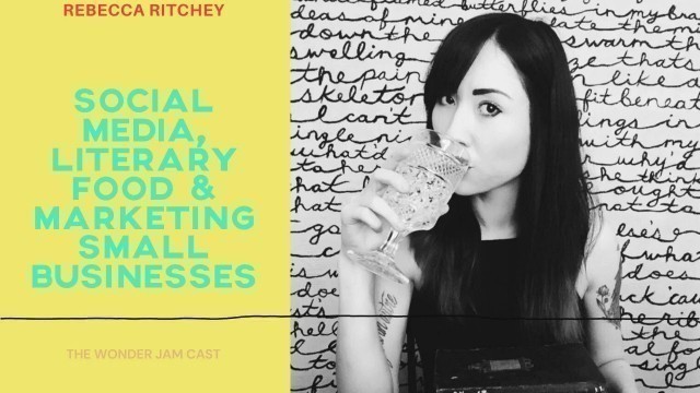 'Social Media, Literary Food & Marketing Small Businesses with Rebecca Ritchey'