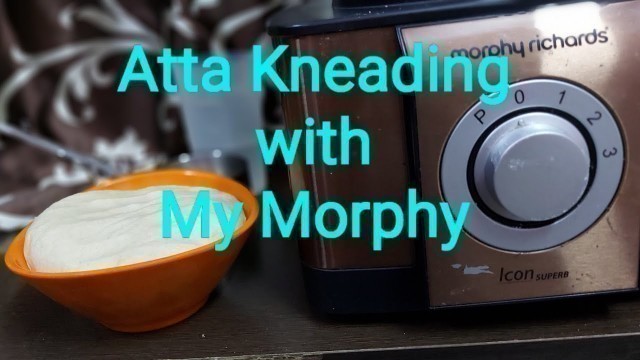 'Atta Kneading with My Morphy Richards Icon Superb Food Processor'