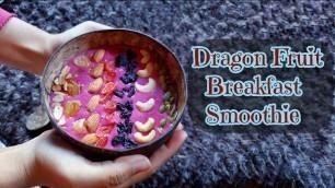 'Dragon Fruit Smoothie Bowl | Healthy Breakfast For Everyone | Aroty\'s Food Vlog'