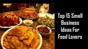 'Top 15 Small Business Ideas For Food Lovers'