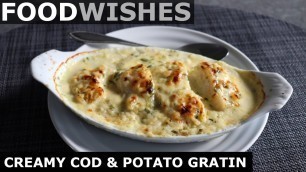 'Creamy Cod & Potato Gratin - Food Wishes'