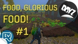 'Food, Glorious Food! #1  (DayZ Standalone)'