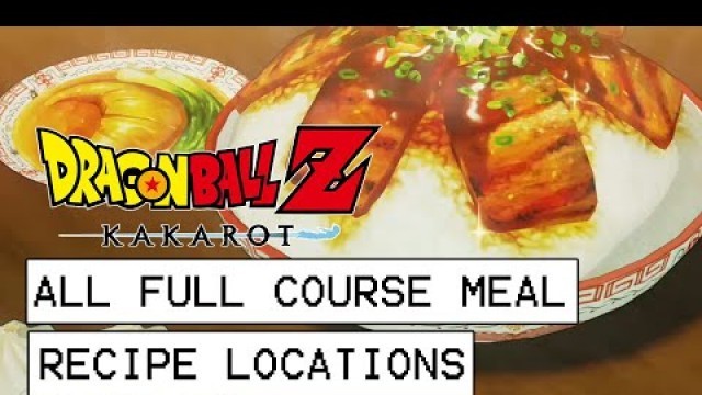 'Dragon Ball Z Kakarot All Full-Course Meal Recipe Locations'