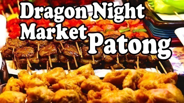 'Patong Night Market: Thai Street Food at Dragon Night Market, Phuket Thailand. Phuket Food Guide'